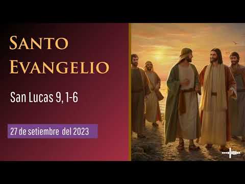 Evangelio del 27 de setiembre del 2023 según san Lucas 9, 1-6