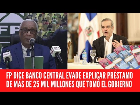 FP DICE BANCO CENTRAL EVADE EXPLICAR PRÉSTAMO DE MÁS DE 25 MIL MILLONES QUE TOMÓ EL GOBIERNO