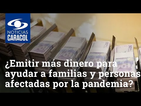 ¿Emitir más dinero para ayudar a familias y personas afectadas por la pandemia