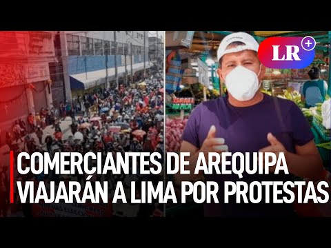 Asociación de COMERCIANTES de Arequipa VIAJARÁ a LIMA por PROTESTAS contra BOLUARTE | #LR