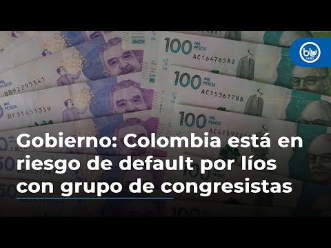 Gobierno: Colombia está en riesgo de default por líos con grupo de congresistas