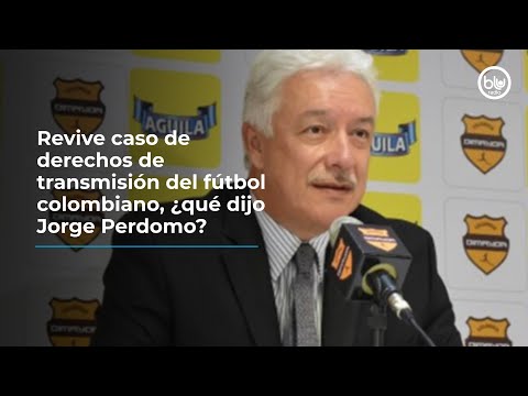 Revive caso de derechos de transmisión del fútbol colombiano, ¿Qué dijo Jorge Perdomo?