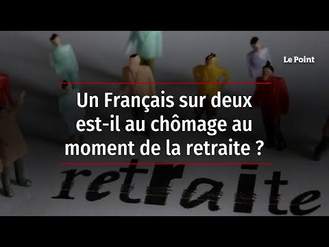 Un Français sur deux est-il au chômage au moment de la retraite ?