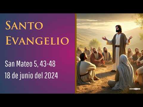 Evangelio del 18 de junio del 2024 según san Mateo 5, 43-48