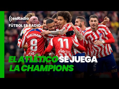 Fútbol es Radio: El Atlético se juega la Champions