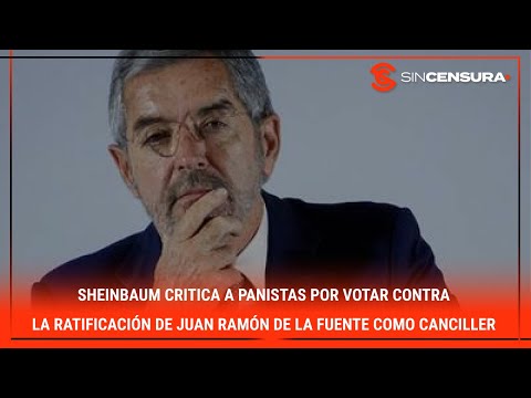 #Sheinbaum critica a panistas por votar contra la ratificacio?n de Juan Ramo?n #DeLaFuente como ca