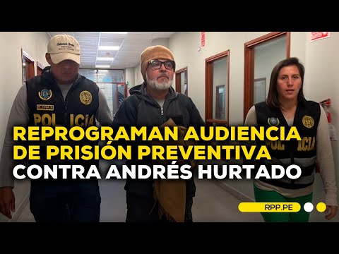 Reprograman audiencia de prisión preventiva contra Andrés Hurtado y otros #ECONOMIAXTODOS | DESPACHO