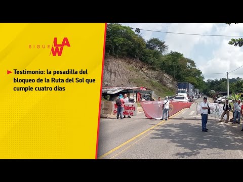 Testimonio: la pesadilla del bloqueo de la Ruta del Sol que cumple cuatro días