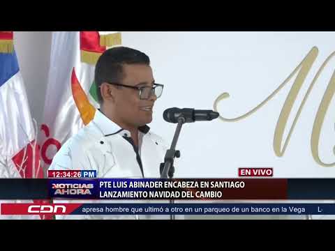 Presidente Abinader encabeza en Santiago lanzamiento Navidad del Cambio