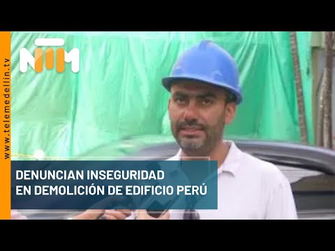 Denuncian inseguridad en demolición de edificio Perú - Telemedellín