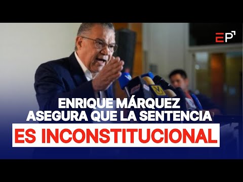 Enrique Márquez solicita nulidad de sentencia que ratifica victoria de Nicolás Maduro