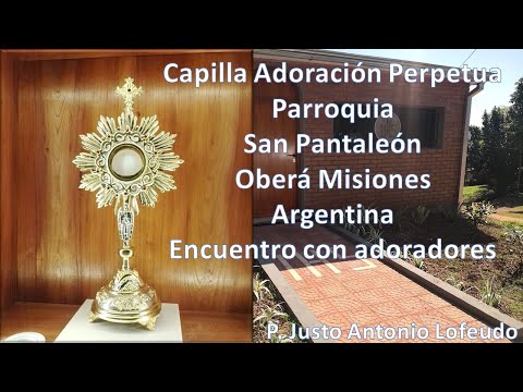 Encuentro con adoradores. Capilla Parroquia San Pantaleón.  Argentina) P. Justo Antonio Lofeudo