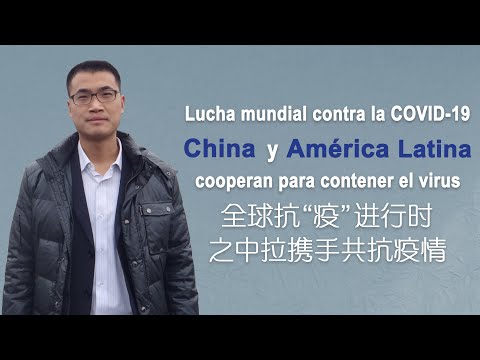 Lucha mundial contra la COVID-19: China y América Latina cooperan para contener el virus