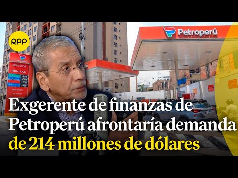 Fernando de la Torre afrontaría una demanda por 214 millones de dólares por decisiones en Petroperú