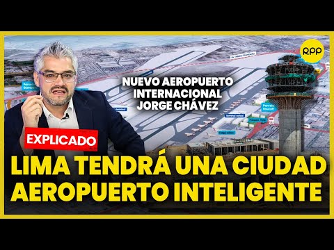 Nuevo Aeropuerto Jorge Chávez: ¿En qué consiste el megaproyecto de ampliación? #ValganVerdades