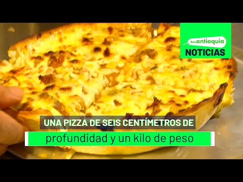 Una pizza de seis centímetros de  profundidad y un kilo de peso - Teleantioquia Noticias