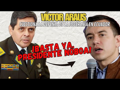 ¡Basta ya, presidente Noboa! Víctor Araus cuestiona la defensa de la soberanía en Ecuador