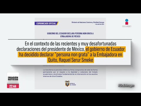 Ecuador nombró persona non grata a la Embajadora de México en Quito | Ciro Gómez Leyva