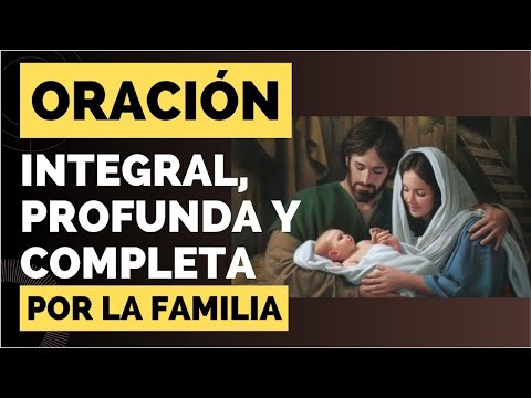 ORACIO?N INTEGRAL, PROFUNDA Y COMPLETA POR LA FAMILIA | PODEROSA PARA BENDECIR A TU FAMILIA HOY