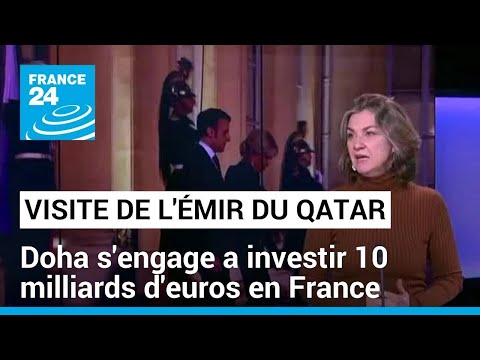 Visite de l'émir du Qatar en France : Doha s'engage a investir 10 milliards d'euros d'ici 2030