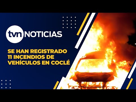 Se han registrado 11 incendios de vehículos en Coclé