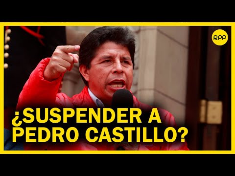 Suspensión a Pedro Castillo: ¿Es viable?