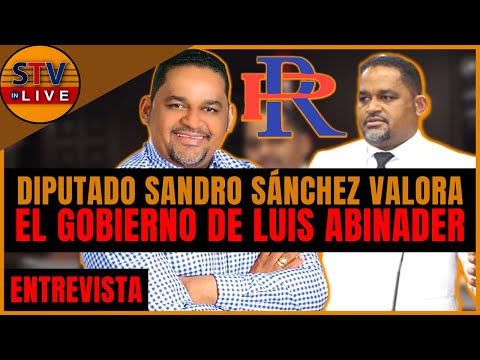 Diputado SANDRO SÁNCHEZ da detalles ESENCIALES sobre el gobierno del presidente Luis Abinader