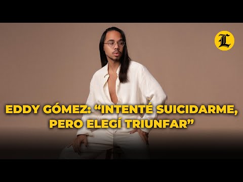 Eddy Gómez: “Intenté suicidarme, pero elegí triunfar”