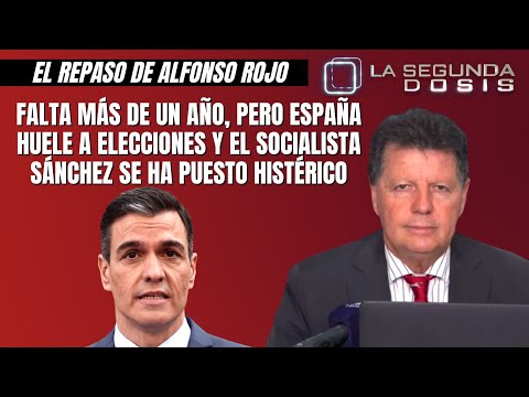 Alfonso Rojo: “Falta más de un año, pero España huele a elecciones y Sánchez se ha puesto histérico”