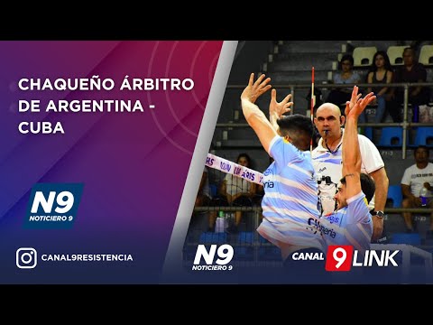 CHAQUEÑO ÁRBITRO DE ARGENTINA - CUBA - NOTICIERO 9