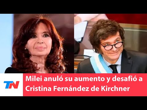Milei anuló su aumento y desafió a CFK: “¿Qué le parece si le asigno una jubilación mínima?