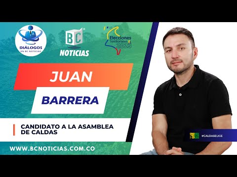 Juan Barrera, candidato a la Asamblea de Caldas - Diálogos en BC Noticias