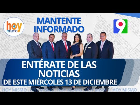 Titulares de prensa dominicana miércoles 13 de diciembre | Hoy Mismo