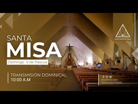 Misa de 10:00 a.m., Domingo V de pascua, 28 de abril del 2024 (Mons. César Garza Miranda)