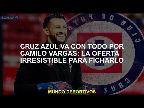 Cruz Azul va con todo para Camilo Vargas: la oferta irresistible para firmarlo