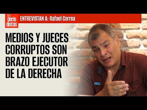 #ENTREVISTA | Medios y jueces corruptos son brazo ejecutor de la derecha: Rafael Correa