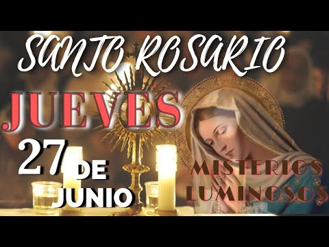 SANTO ROSARIO DE HOY JUEVES 27 DE JUNIO