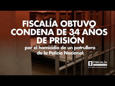 Fiscalía obtuvo condena de 34 años de prisión por homicidio de un patrullero de la Policía Nacional