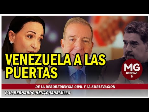 VENEZUELA A LAS PUERTAS DE LA DESOBEDIENCIA CIVIL Y LA SUBLEVACIÓN  Por Bernardo Henao Jaramillo