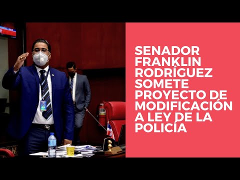 Senador Franklin Rodríguez somete proyecto de modificación a ley de la Policía