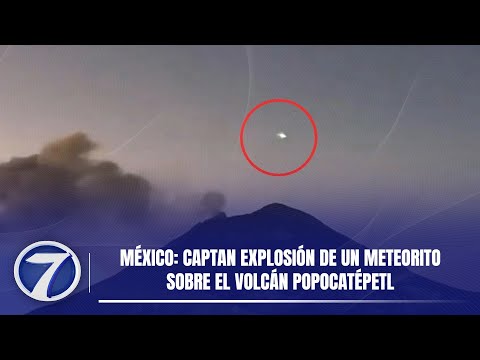 México: Captan explosión de un meteorito sobre el volcán Popocatépetl