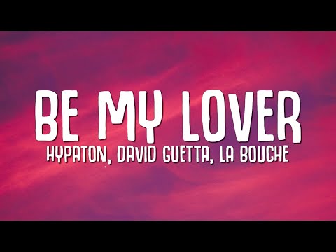 Be My Lover (Lyrics) - Hypaton, David Guetta, La Bouche