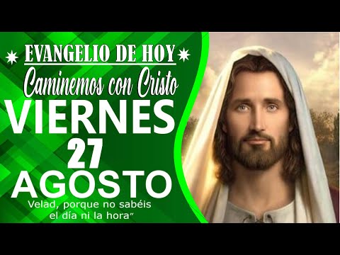 LECTURA DEL DIA DE HOY, EVANGELIO DEL DIA, VIERNES 27,‘¡Ya viene el esposo!