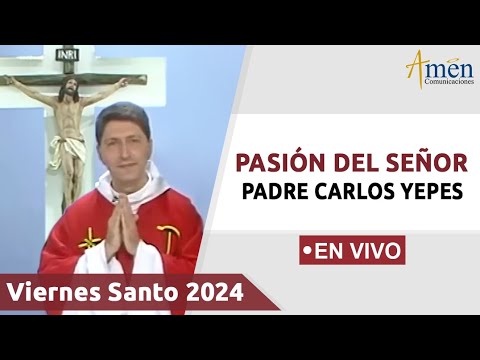 PASIÓN DEL SEÑOR 2024 | PADRE CARLOS YEPES (((EN VIVO))) | VIERNES SANTO 29 MARZ0