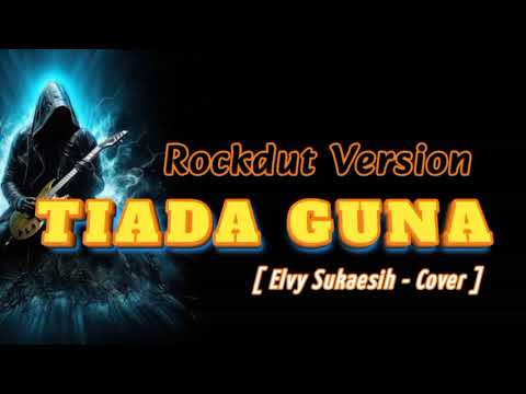 TIADA GUNA - Rockdut Version ( Elvy Sukaesih - Cover Rock )