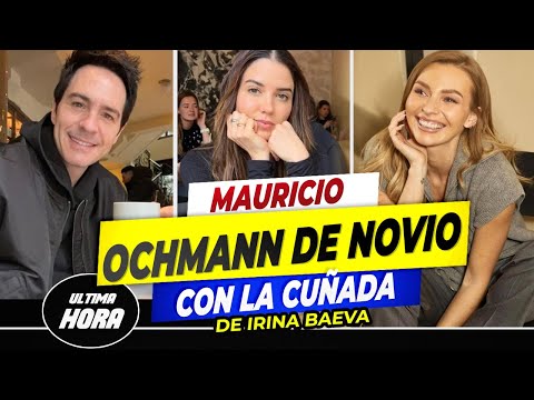 MAURICIO OCHMANN estrena NUEVO ROMANCE con la NUEVA CUÑADA de IRINA BAEVA