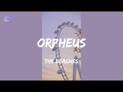 Orpheus (Lyrics) - The Beaches