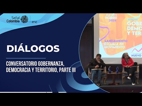 Diálogos | Conversatorio Gobernanza, Democracia y Territorio, parte III