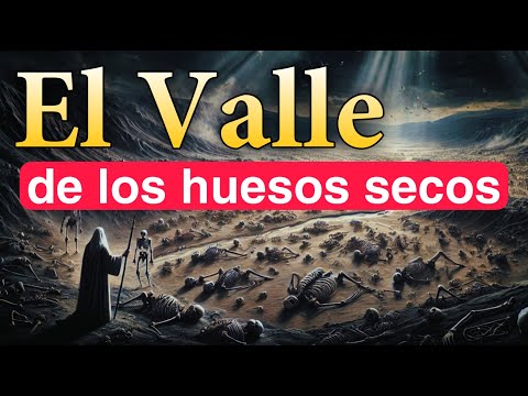 El Valle de los Huesos Secos  Cómo Dios Trae Vida Donde No Hay Esperanza