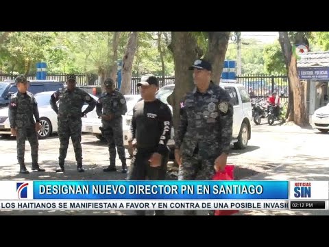 Policía Nacional de Santiago tiene nuevo director /Primera Emisión SIN